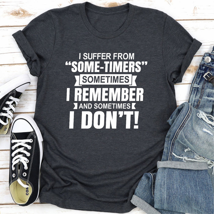 I Suffer From Some-Timers Sometimes I Remember And Sometimes I Don\t