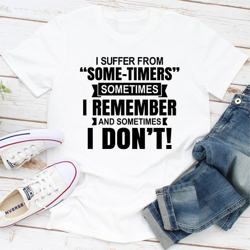 I Suffer From Some-Timers Sometimes I Remember And Sometimes I Don\t