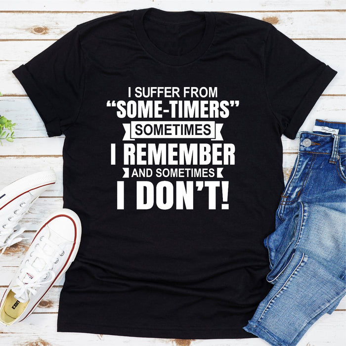 I Suffer From Some-Timers Sometimes I Remember And Sometimes I Don\t