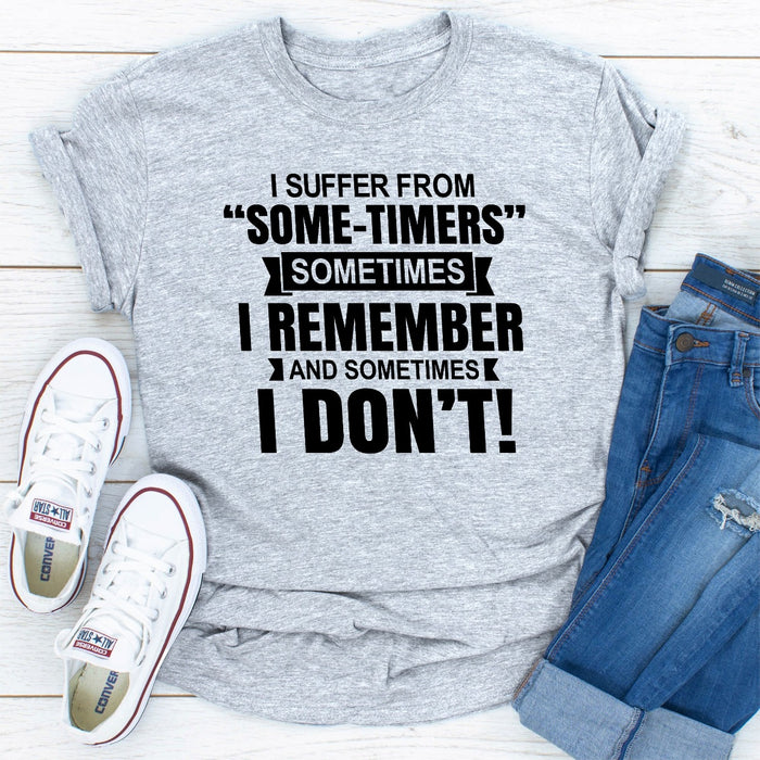 I Suffer From Some-Timers Sometimes I Remember And Sometimes I Don\t