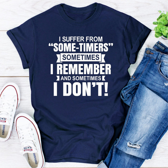 I Suffer From Some-Timers Sometimes I Remember And Sometimes I Don\t