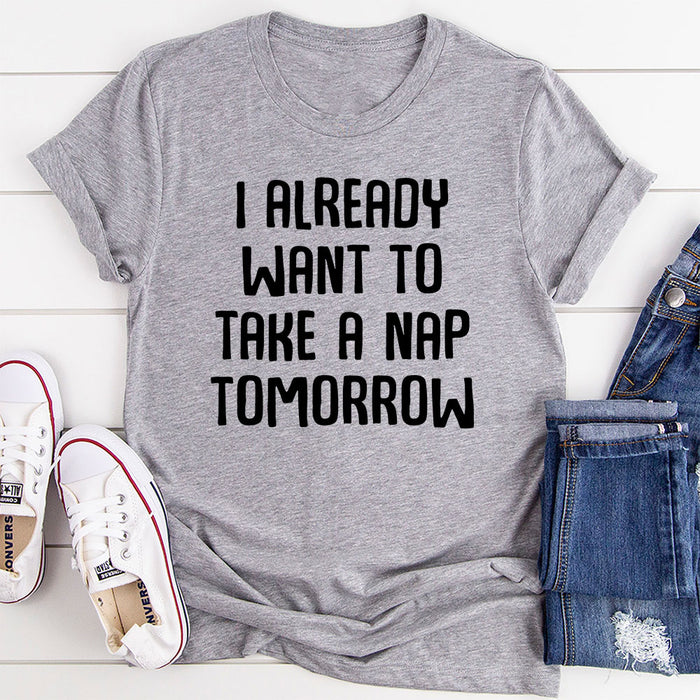 I Already Want To Take A Nap Tomorrow T-Shirt