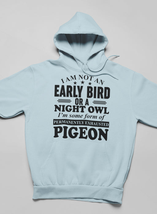 I Am Not An Early Bird Or A Night Owl Hoodie