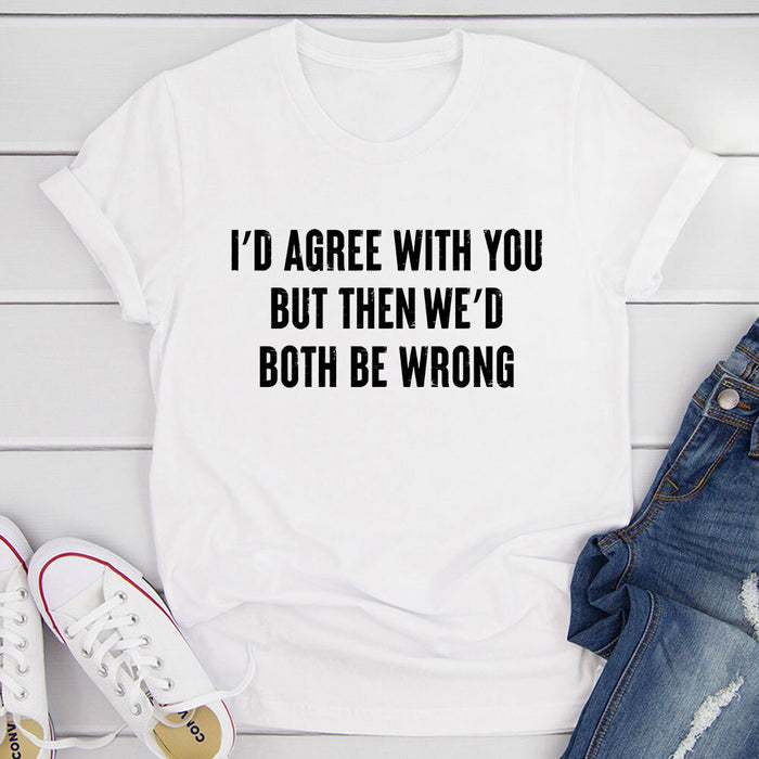 Id Agree With You T-Shirt