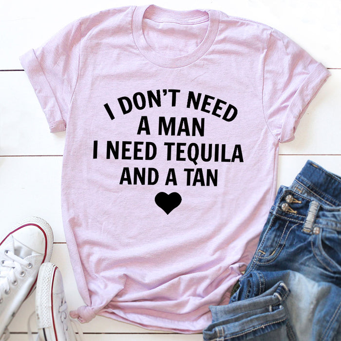 I Dont Need A Man I Need Tequila And A Tan T-Shirt