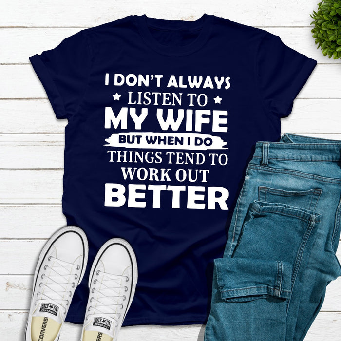 I Dont Always Listen To My Wife