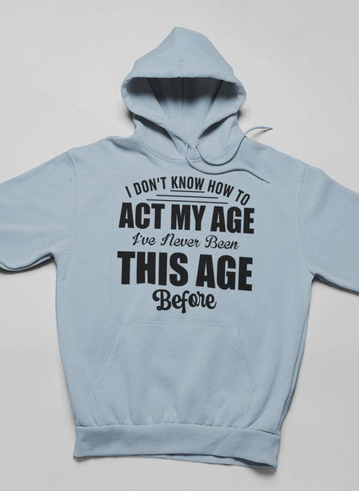 I Don't Know How To Act My Age Hoodie