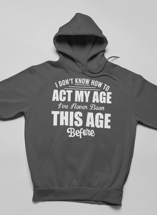 I Don't Know How To Act My Age Hoodie