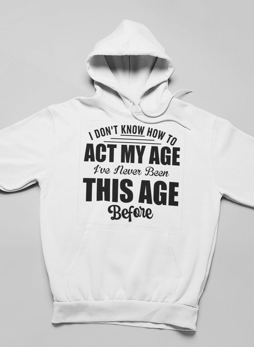 I Don't Know How To Act My Age Hoodie