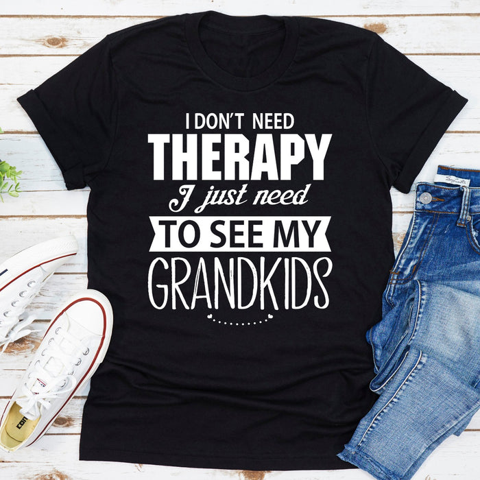 I Dont Need Therapy I Just Need To See My Grandkids