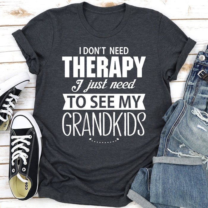 I Dont Need Therapy I Just Need To See My Grandkids