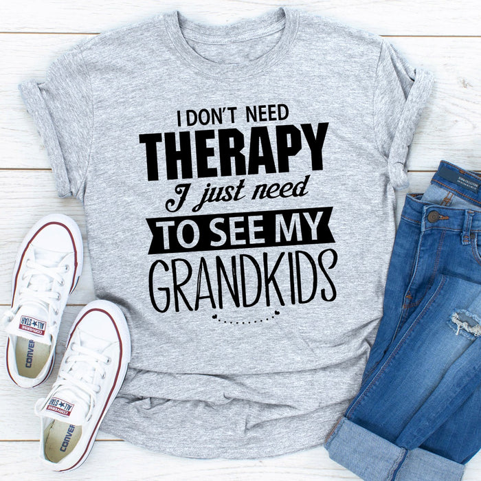 I Dont Need Therapy I Just Need To See My Grandkids