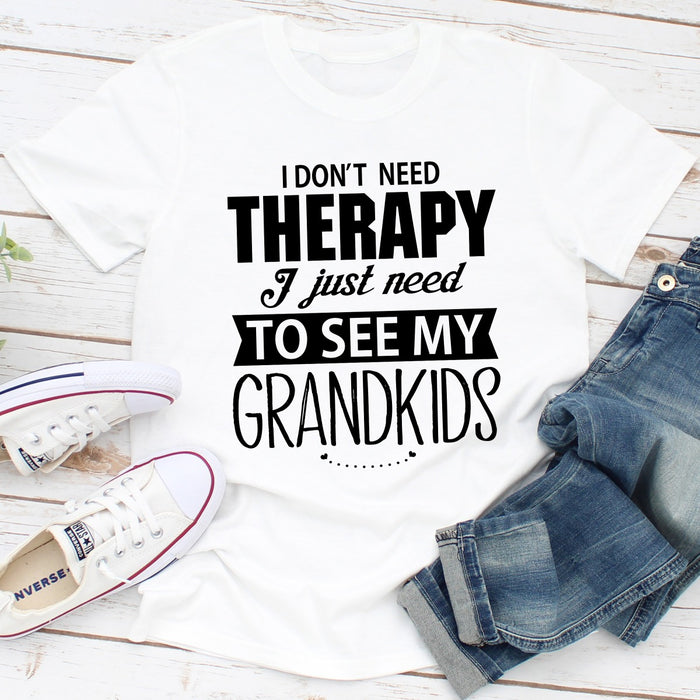 I Dont Need Therapy I Just Need To See My Grandkids