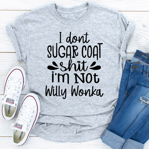 I Dont Sugar Coat Shit