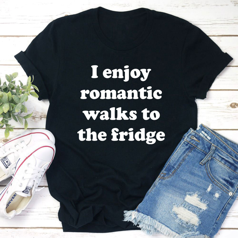 I Enjoy Romantic Walks To The Fridge Tee