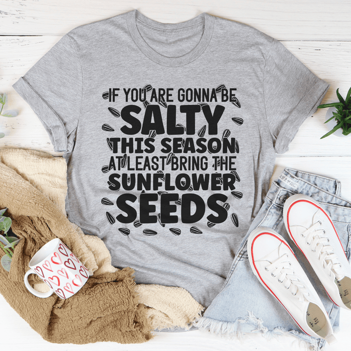 If You Are Gonna Be Salty This Season T-Shirt