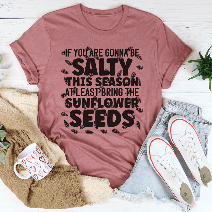 If You Are Gonna Be Salty This Season T-Shirt