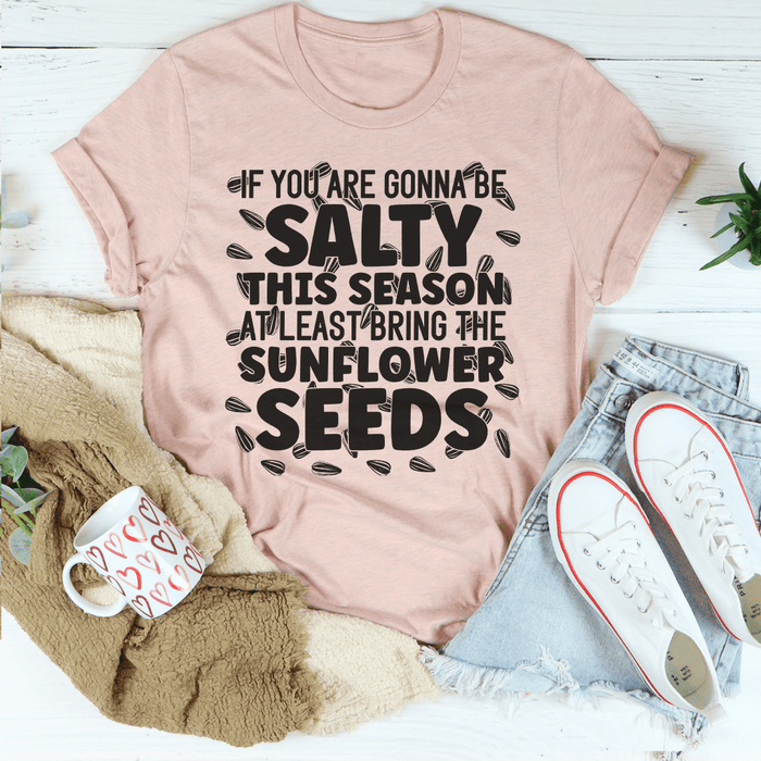 If You Are Gonna Be Salty This Season T-Shirt