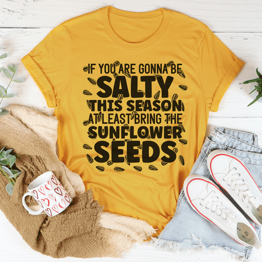 If You Are Gonna Be Salty This Season T-Shirt