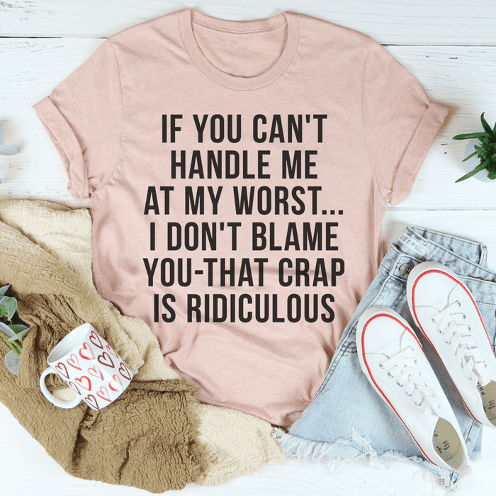 If You Can't Handle Me At My Worst Tee