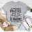 If You Don't Practice What You Preach T-Shirt