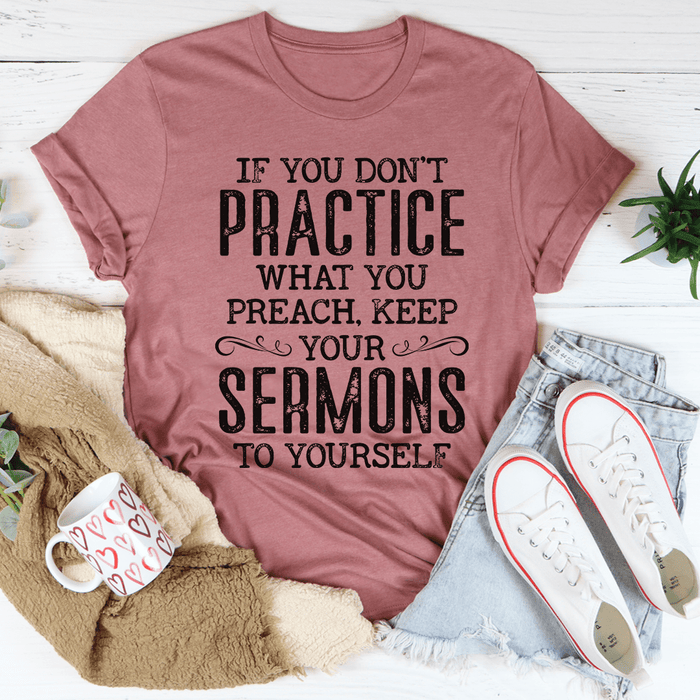 If You Don't Practice What You Preach T-Shirt