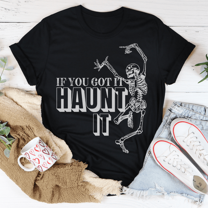 If You Got It Haunt It T-Shirt