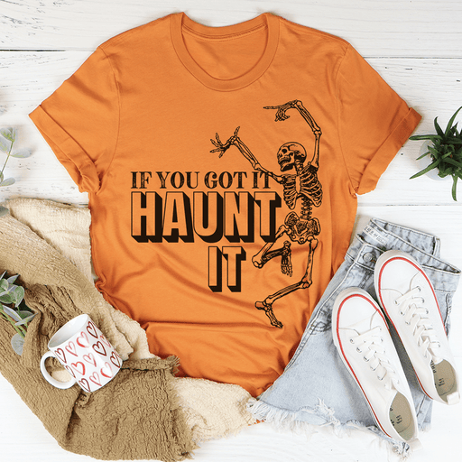 If You Got It Haunt It T-Shirt
