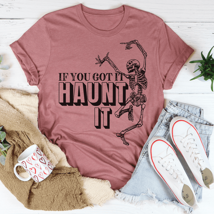 If You Got It Haunt It T-Shirt