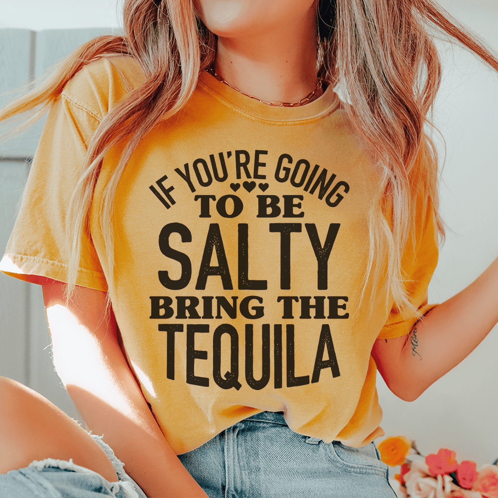 If You're Gonna Be Salty Bring The Tequila T-Shirt
