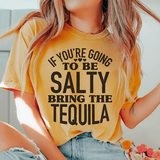 If You're Gonna Be Salty Bring The Tequila T-Shirt