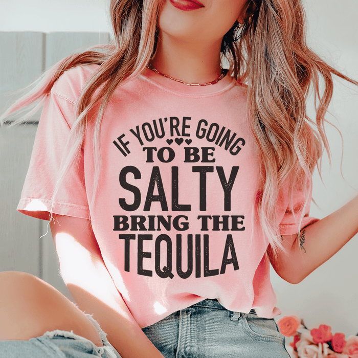 If You're Gonna Be Salty Bring The Tequila T-Shirt