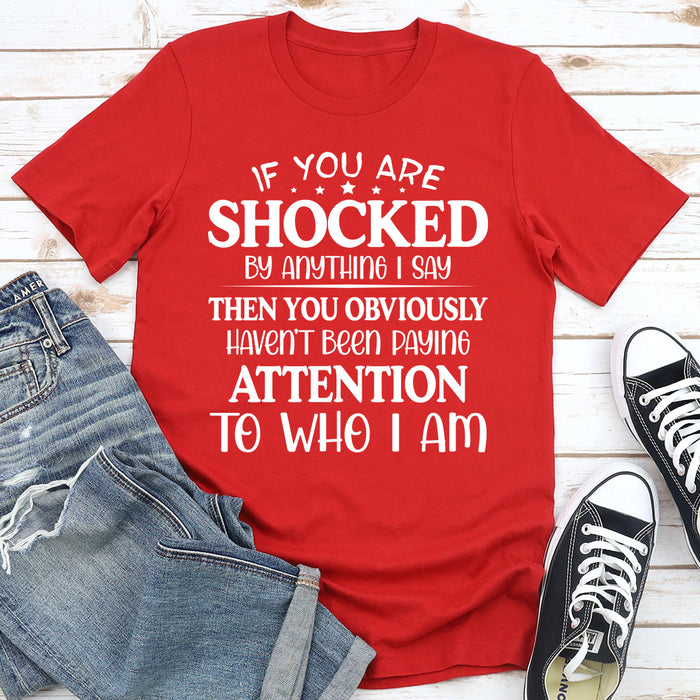 If You Are Shocked By Anything I Say