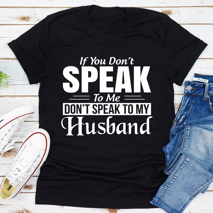 If You Dont Speak To Me Dont Speak To My Husband