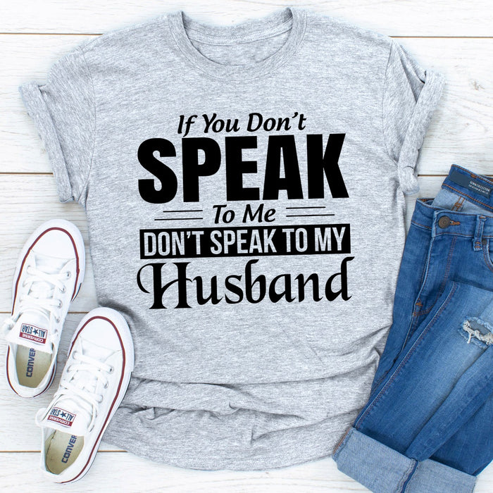 If You Dont Speak To Me Dont Speak To My Husband