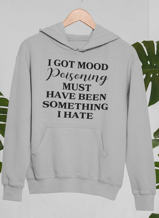 I Got Mood Poisoning Must Have Been Something I Hate Hoodie