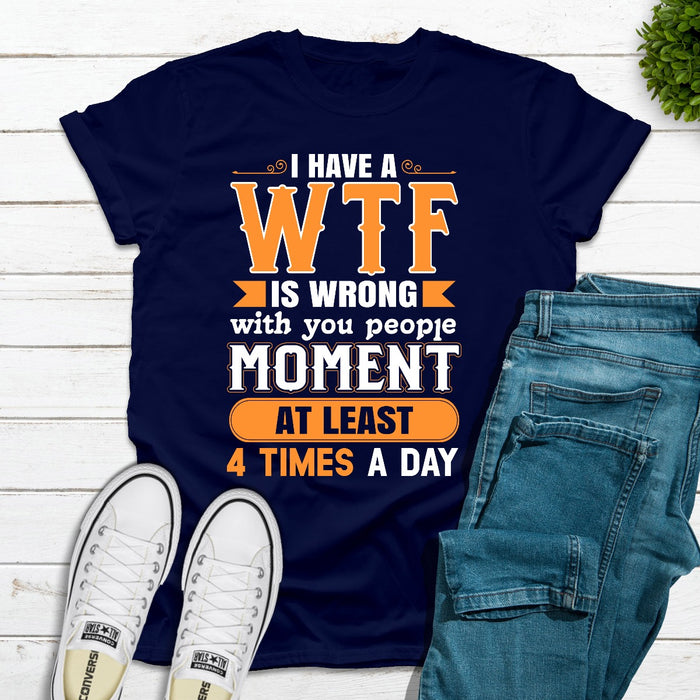 I Have A WTF Is Wrong With You People Moment At Least 4 Times A Day