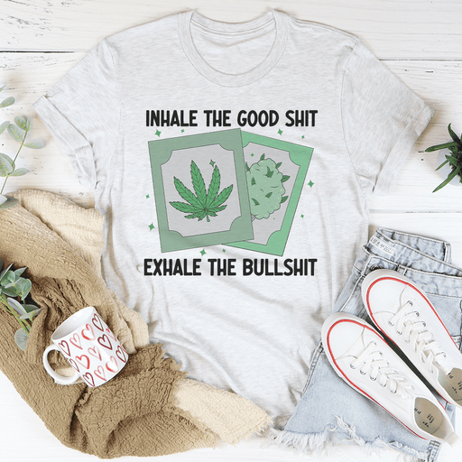 Inhale The Good Exhale The BS Tee