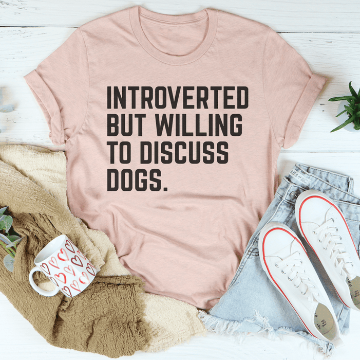 Introverted But Willing To Discuss Dogs T-Shirt