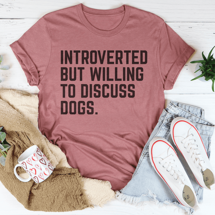 Introverted But Willing To Discuss Dogs T-Shirt