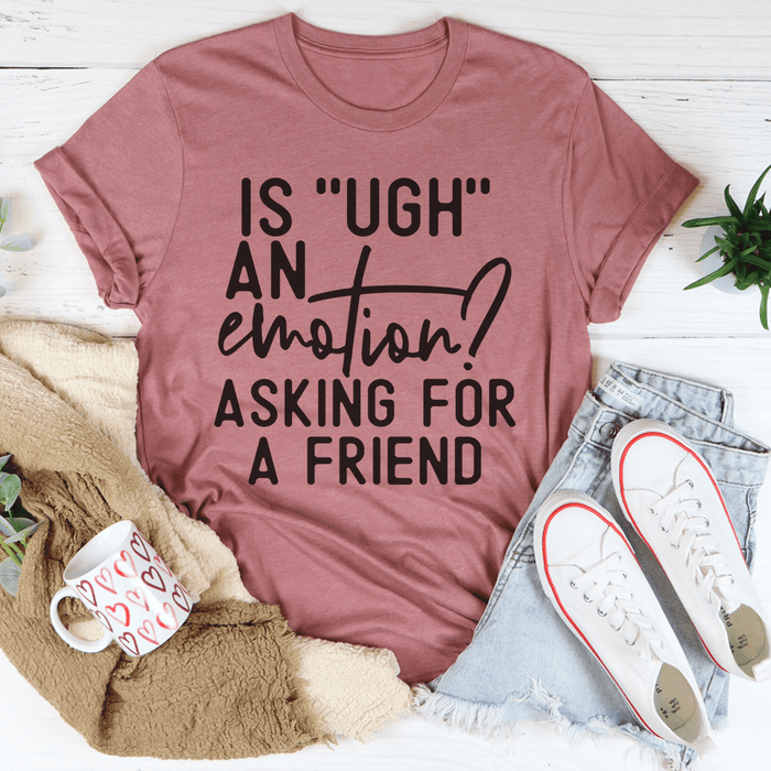 Is Ugh An Emotion Tee