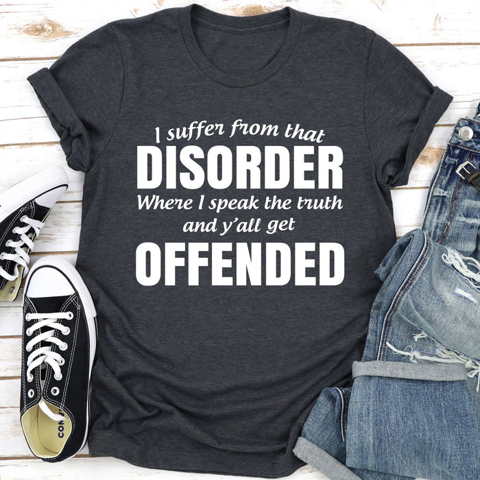 I Suffer From That Disorder Where I Speak The Truth And Yall Get Offended