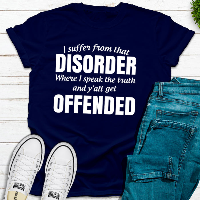 I Suffer From That Disorder Where I Speak The Truth And Yall Get Offended