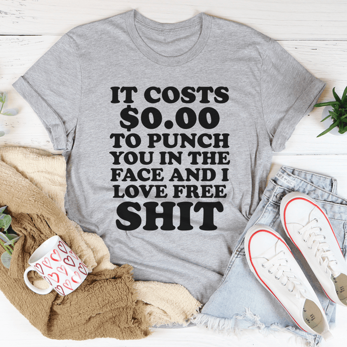 It Cost 0.00 To Punch You In The Face T-Shirt
