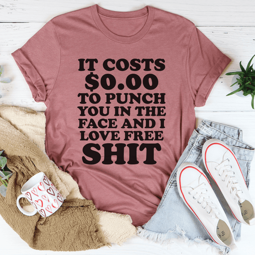 It Cost 0.00 To Punch You In The Face T-Shirt