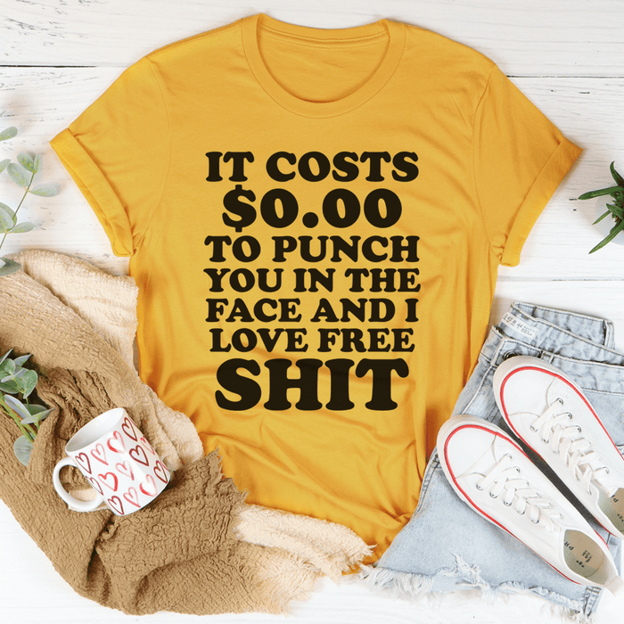 It Cost 0.00 To Punch You In The Face T-Shirt