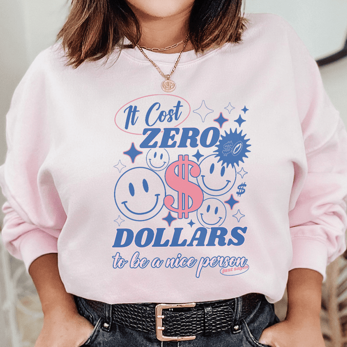 It Cost Zero Dollars To Be A Nice Person Just Sayin