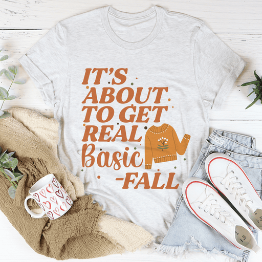 It's About To Get Real Basic Tee