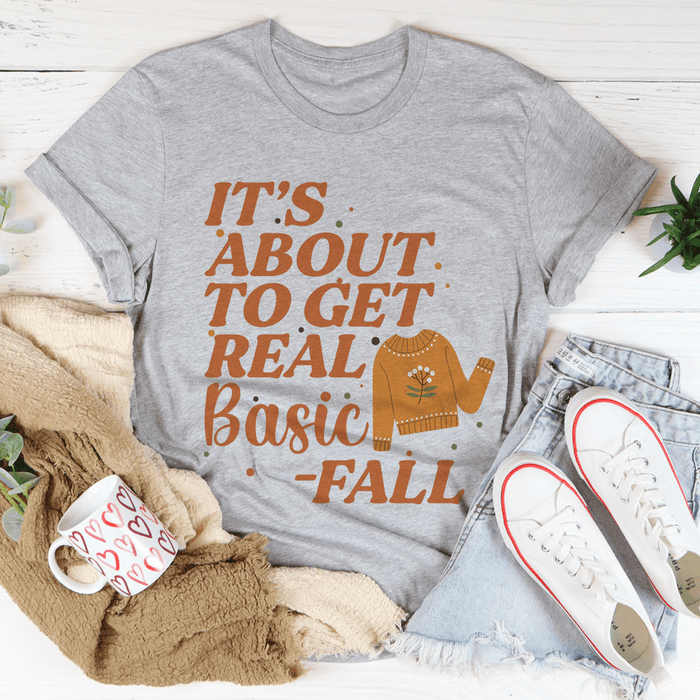 It's About To Get Real Basic Tee
