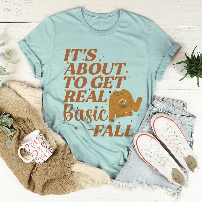 It's About To Get Real Basic Tee